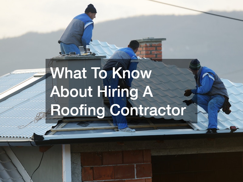 What To Know About Hiring A Roofing Contractor