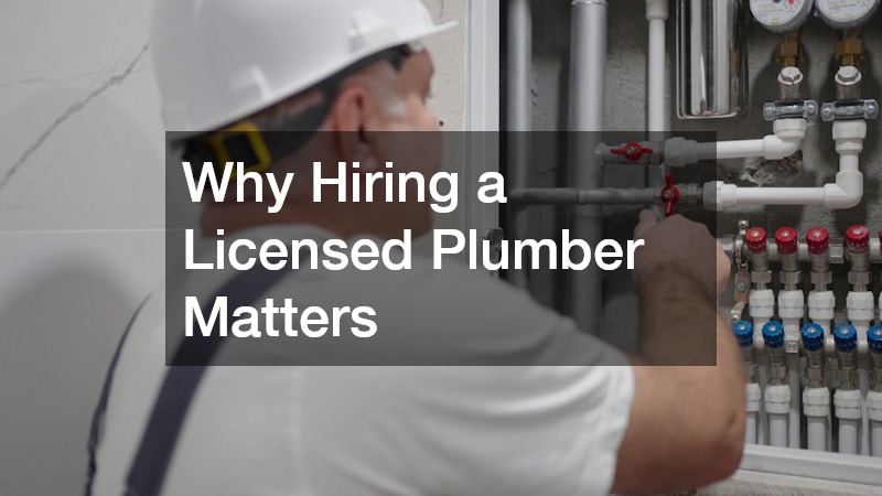 Why Hiring a Licensed Plumber Matters