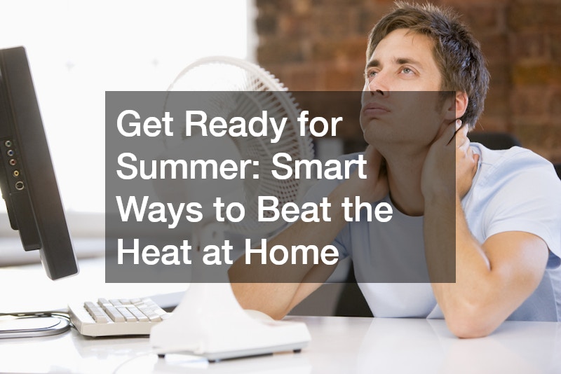 Get Ready for Summer: 10 Smart Ways to Beat the Heat at Home