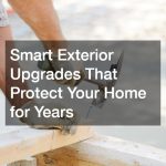 Smart Exterior Upgrades That Protect Your Home for Years