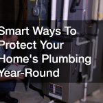 Smart Ways To Protect Your Homes Plumbing Year-Round