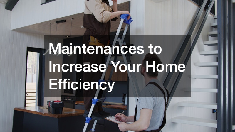 Maintenances to Increase Your Home Efficiency