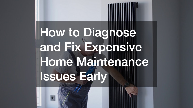 How to Diagnose and Fix Expensive Home Maintenance Issues Early